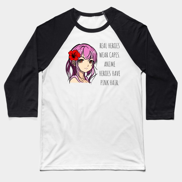 Real heroes wear capes. Anime heroes have pink hair Anime Lover Baseball T-Shirt by cap2belo